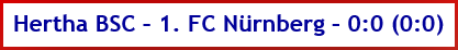 Hertha BSC – 1. FC Nürnberg – 0:0 (0:0) - Spielergebnis - Februar - 2025